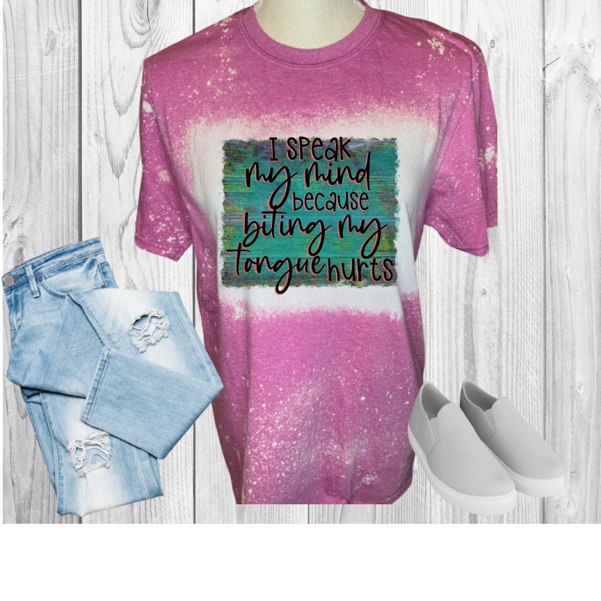 I Speak My Mind Because Biting My Tongue Hurts Bleached T-Shirt