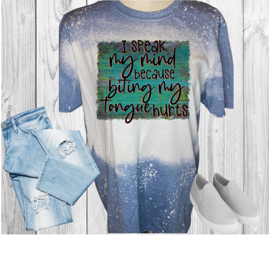 I Speak My Mind Because Biting My Tongue Hurts Bleached T-Shirt