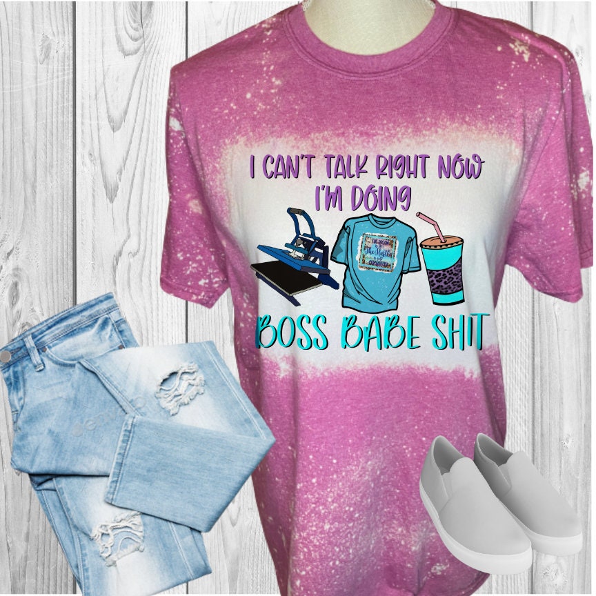 Can't Talk I'm Doing Boss Babe Shit Bleached T-Shirt