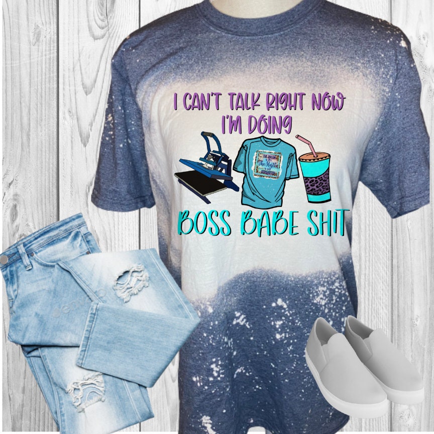 Can't Talk I'm Doing Boss Babe Shit Bleached T-Shirt
