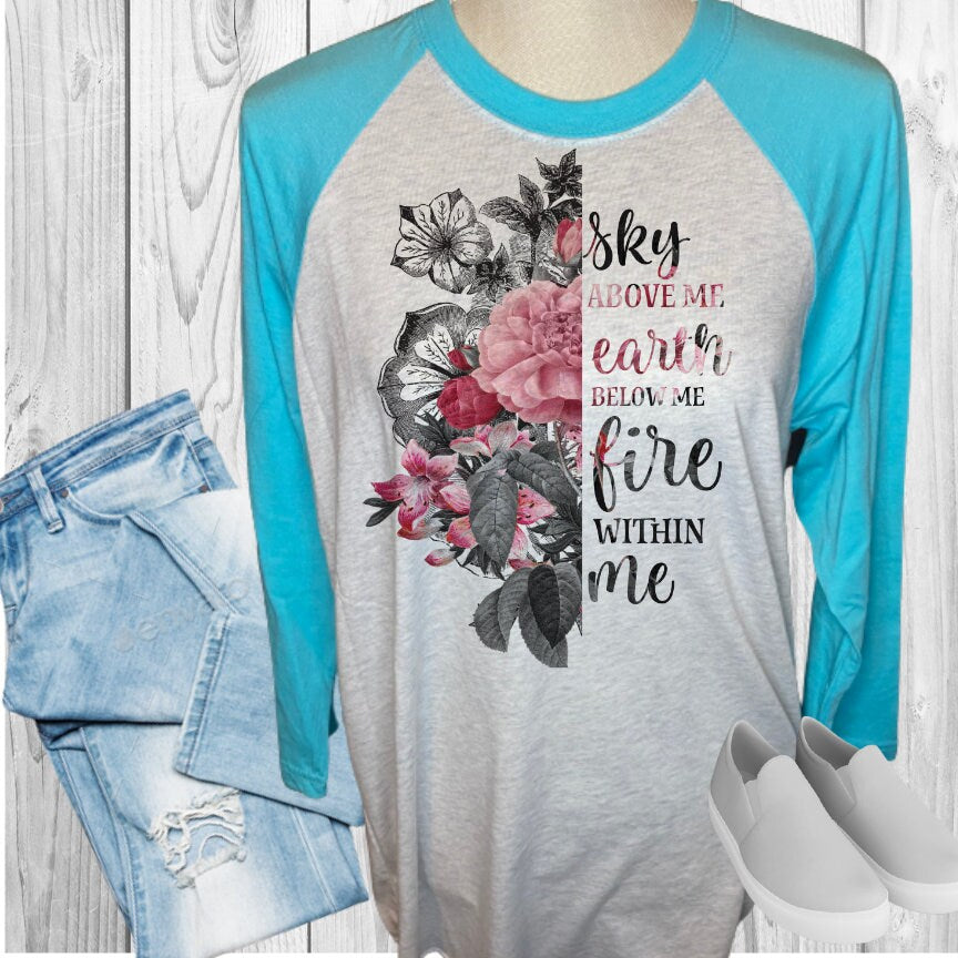 Sky Above Me Earth Below Me Fire Within Me Raglan