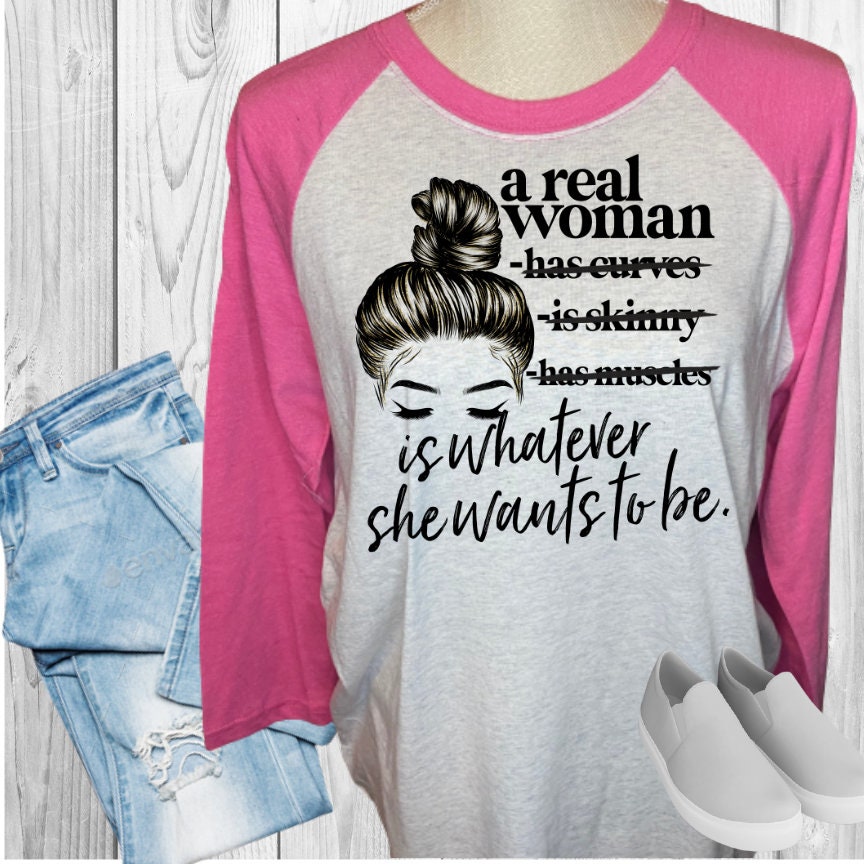 A Real Woman Is Whatever She Wants To Be