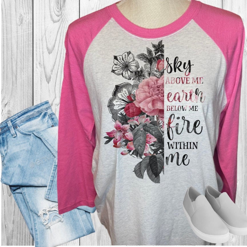 Sky Above Me Earth Below Me Fire Within Me Raglan