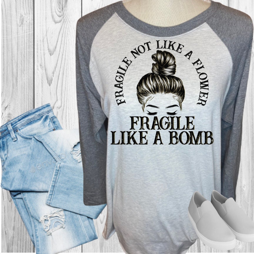 Fragile Not Like A Flower Fragile Like A Bomb Raglan