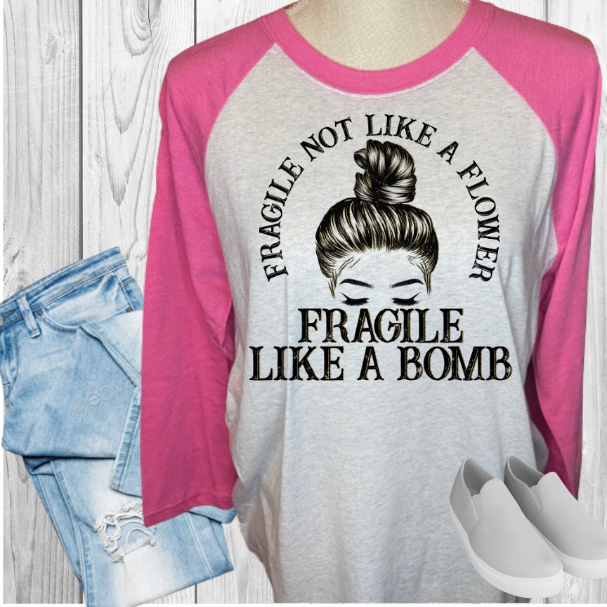 Fragile Not Like A Flower Fragile Like A Bomb Raglan