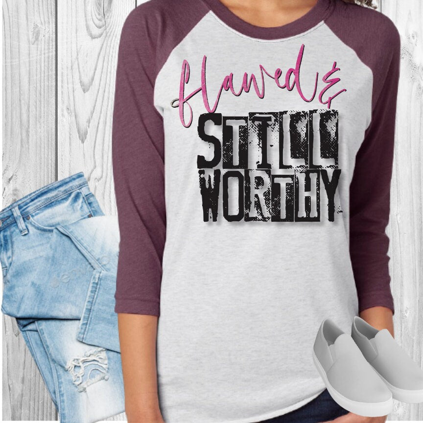 Flawed And Still Worthy Raglan