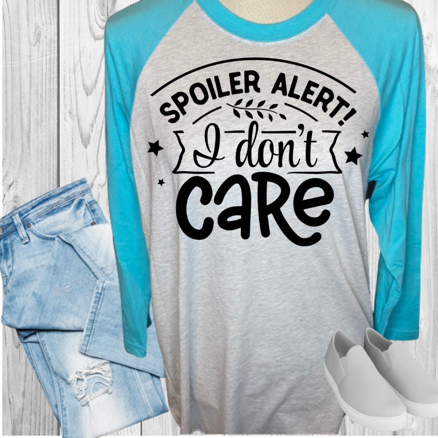 Spoiler ALert I Don't Care Raglan