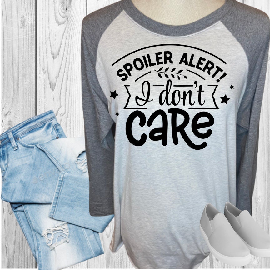 Spoiler ALert I Don't Care Raglan