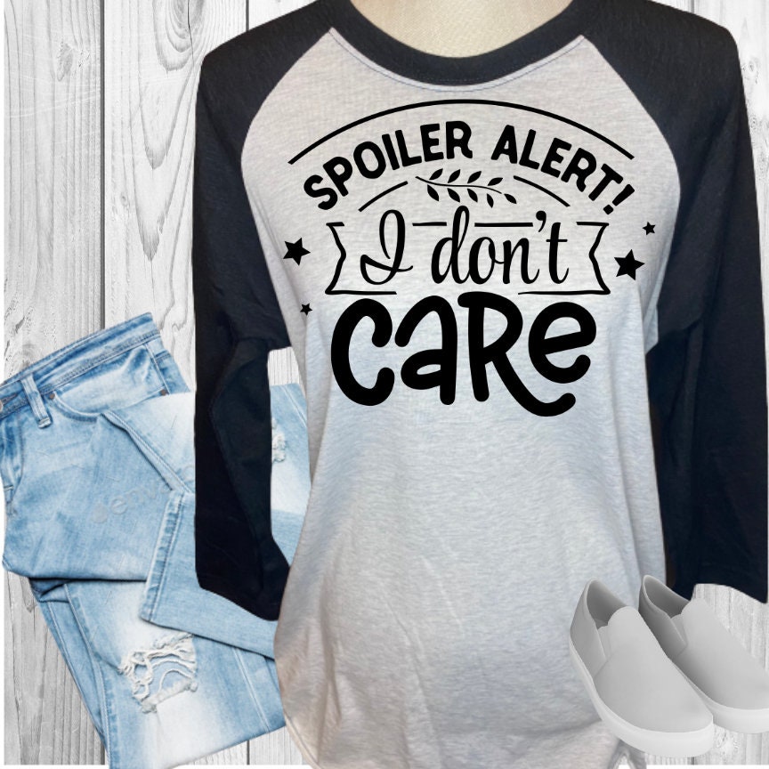 Spoiler ALert I Don't Care Raglan