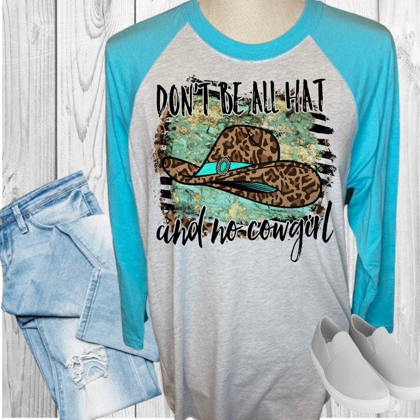 Don't Be All Hat And No Cowgirl Raglan
