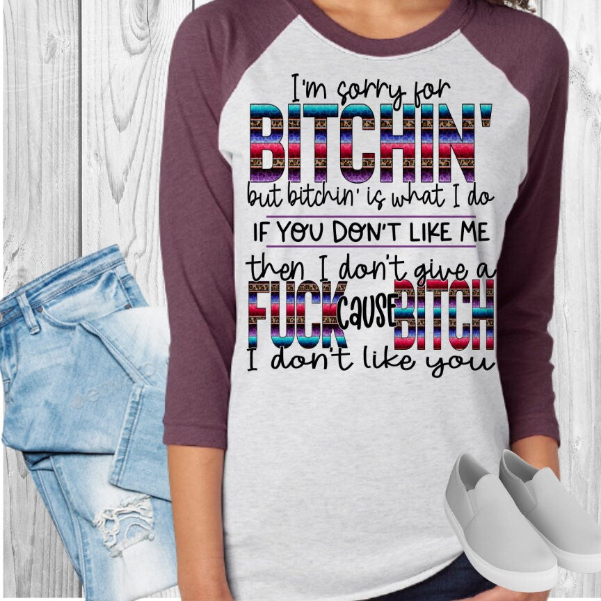 Sorry For Bitching I Don't Like You Raglan