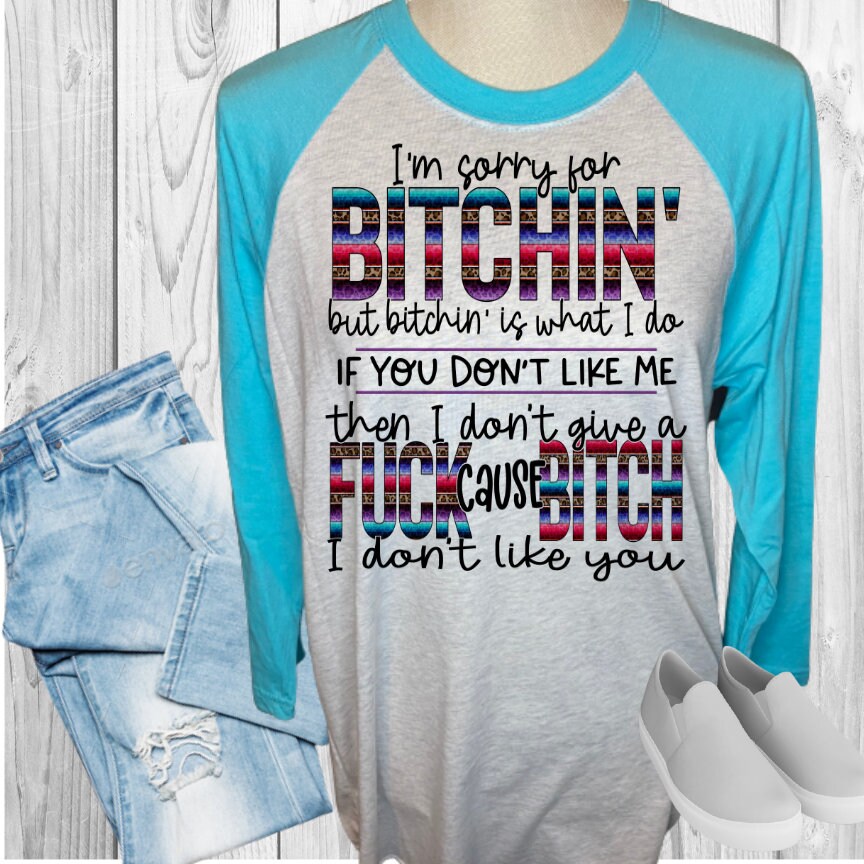 Sorry For Bitching I Don't Like You Raglan