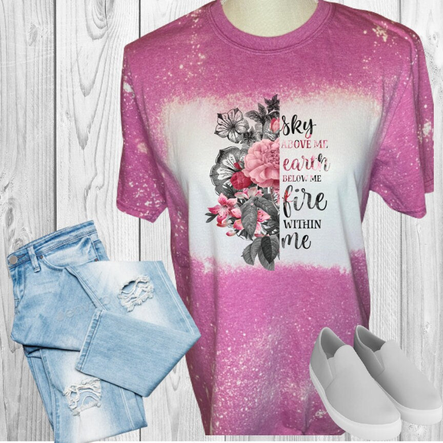 Sky Above Me Earth Below Me Fire Within Me Bleached T-Shirt