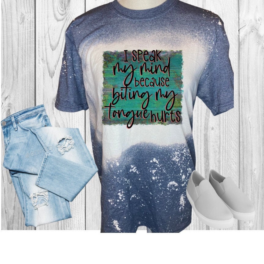 I Speak My Mind Because Biting My Tongue Hurts Bleached T-Shirt