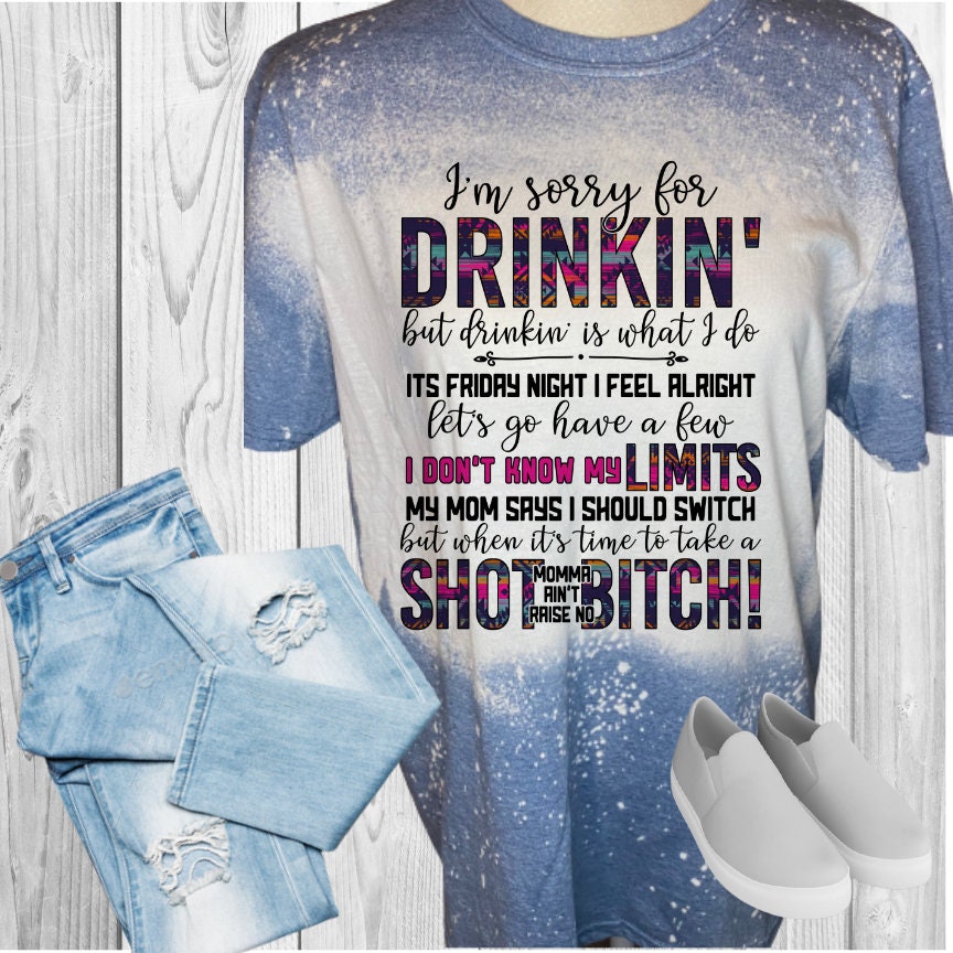 I'm Sorry For Drinking Bleached T-Shirt