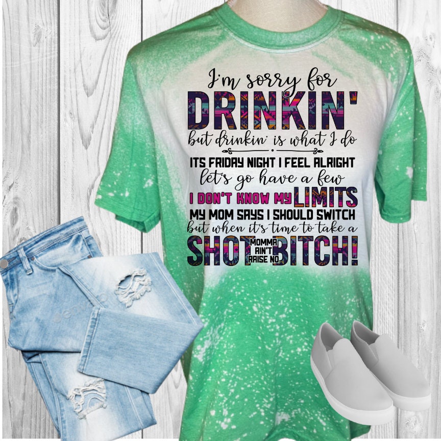I'm Sorry For Drinking Bleached T-Shirt