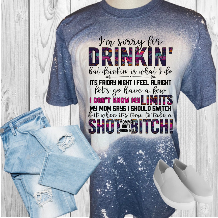 I'm Sorry For Drinking Bleached T-Shirt