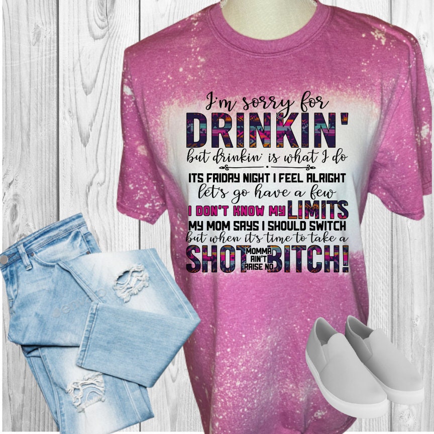 I'm Sorry For Drinking Bleached T-Shirt