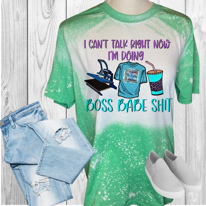 Can't Talk I'm Doing Boss Babe Shit Bleached T-Shirt