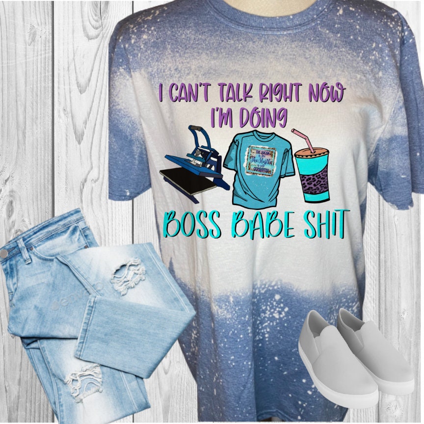 Can't Talk I'm Doing Boss Babe Shit Bleached T-Shirt