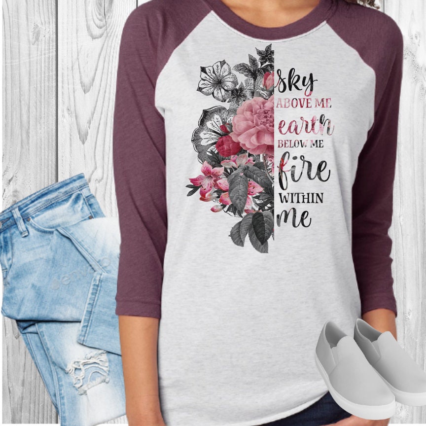 Sky Above Me Earth Below Me Fire Within Me Raglan