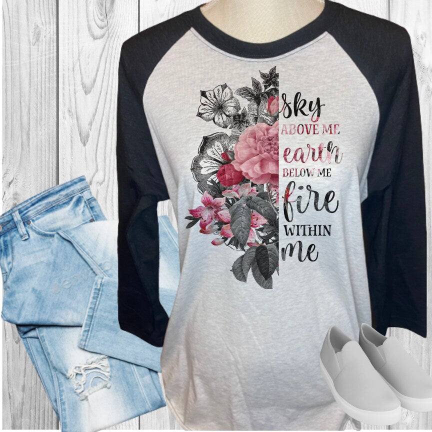 Sky Above Me Earth Below Me Fire Within Me Raglan