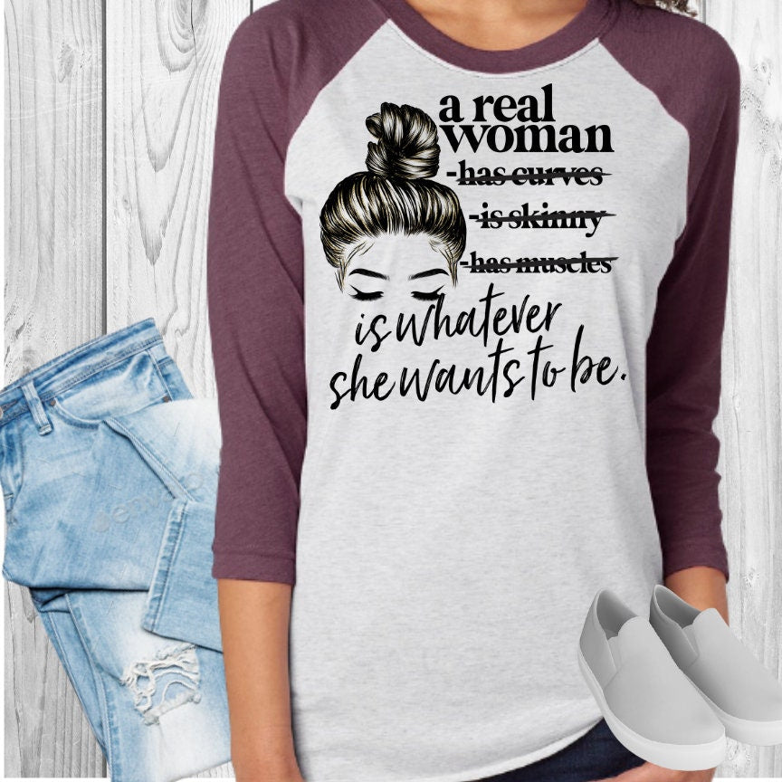 A Real Woman Is Whatever She Wants To Be