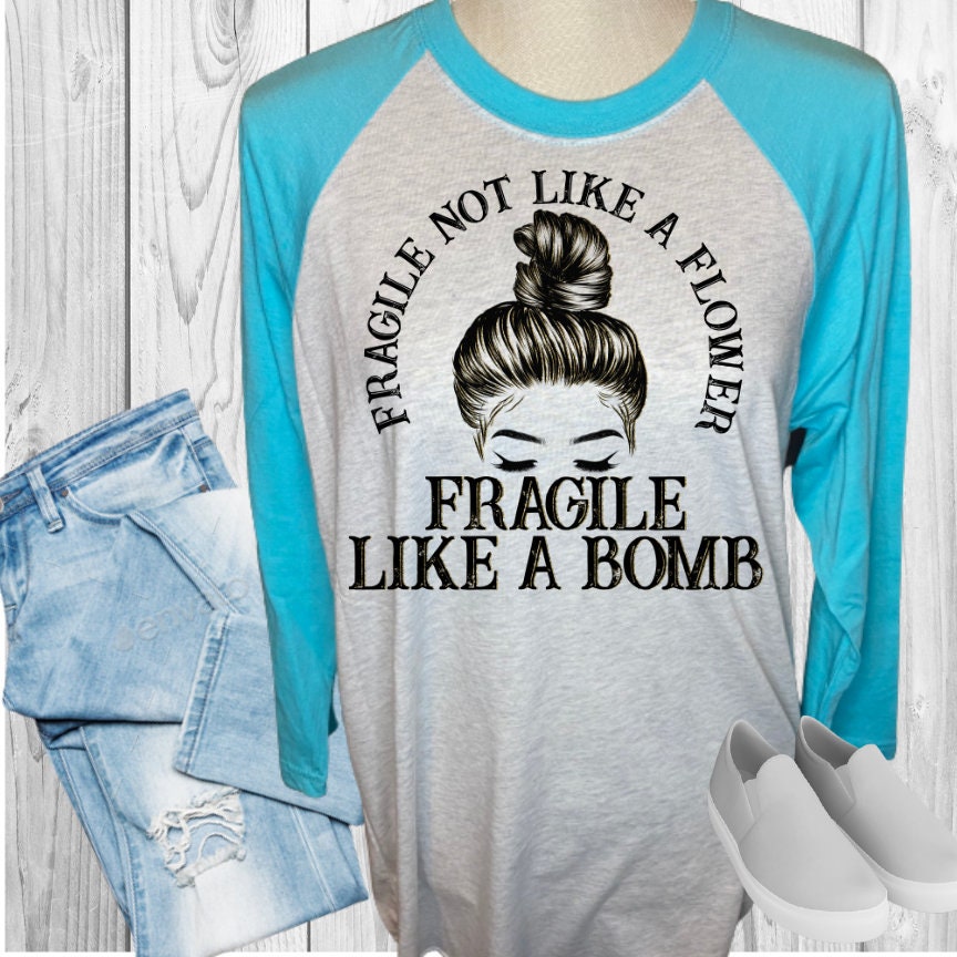 Fragile Not Like A Flower Fragile Like A Bomb Raglan