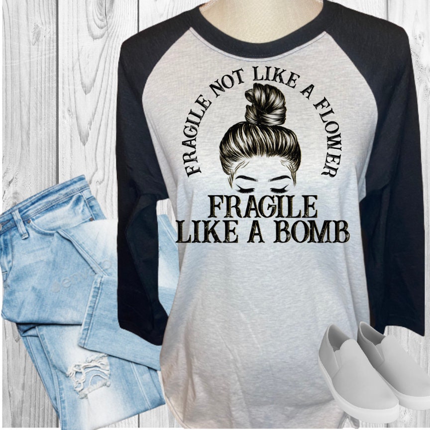 Fragile Not Like A Flower Fragile Like A Bomb Raglan