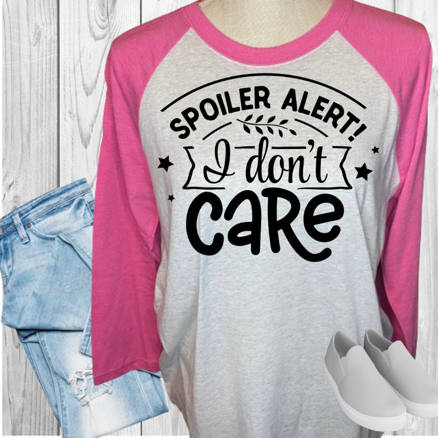 Spoiler ALert I Don't Care Raglan