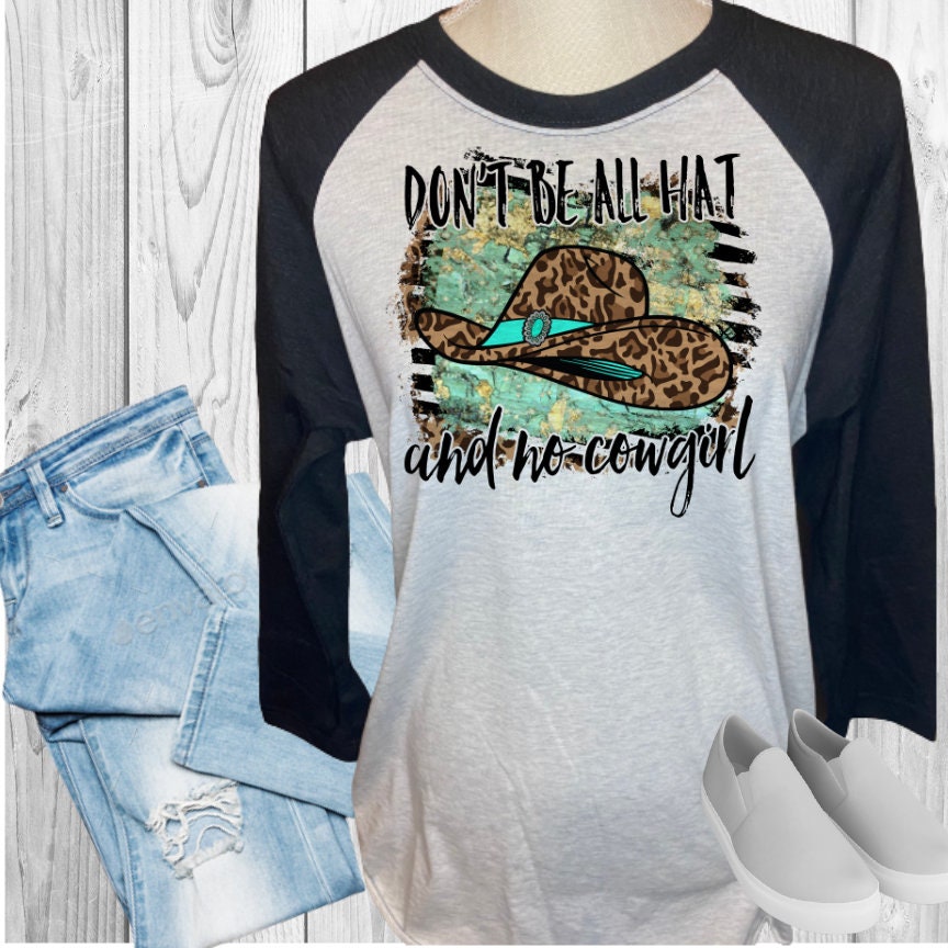Don't Be All Hat And No Cowgirl Raglan