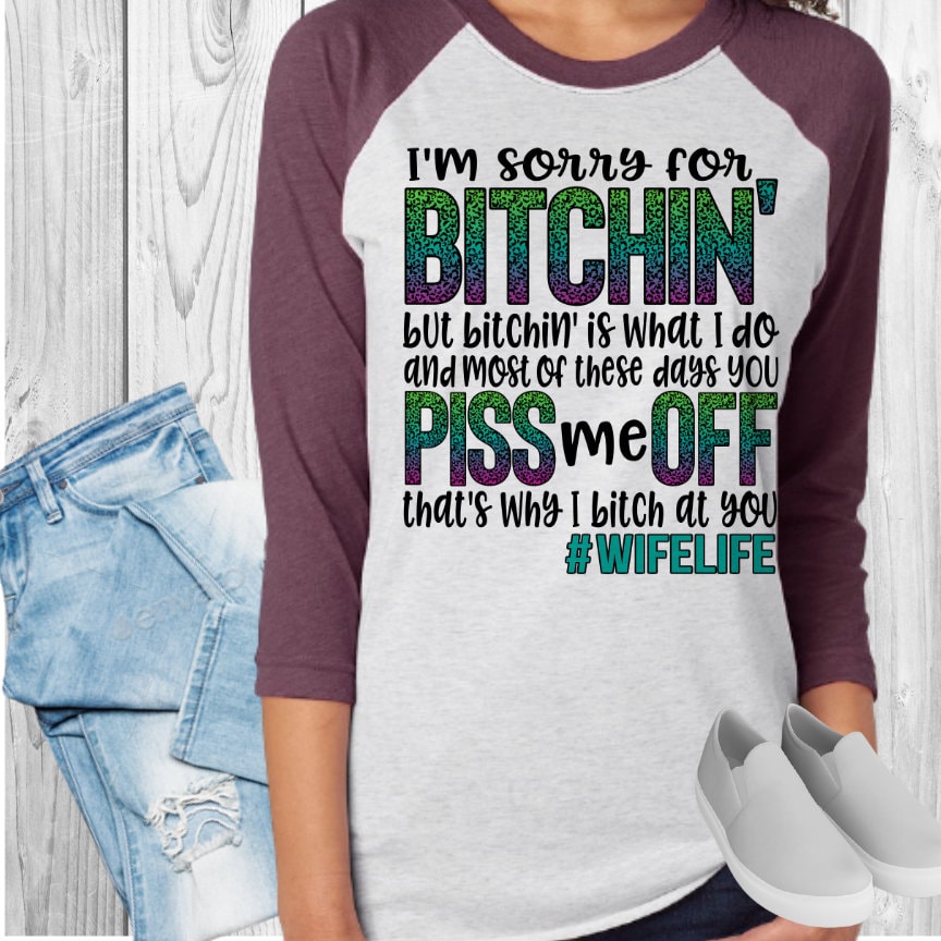 Sorry For Bitching Wife Life Raglan