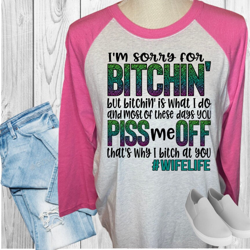 Sorry For Bitching Wife Life Raglan