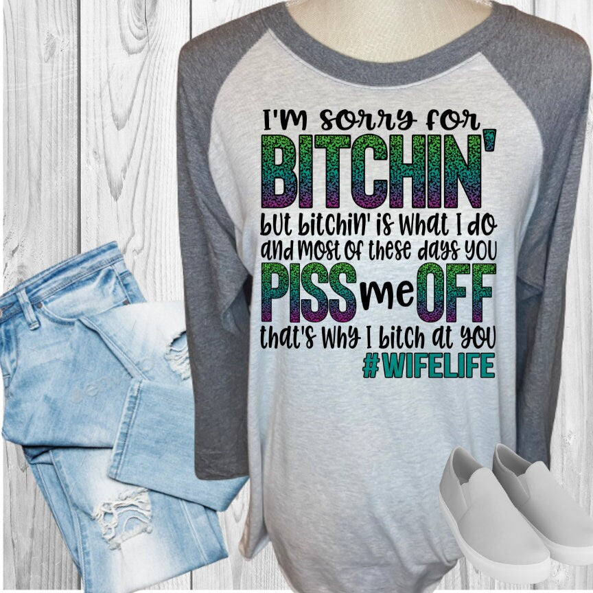 Sorry For Bitching Wife Life Raglan