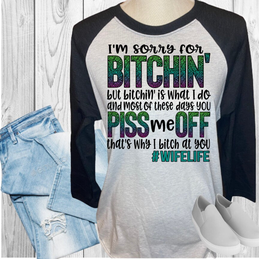 Sorry For Bitching Wife Life Raglan