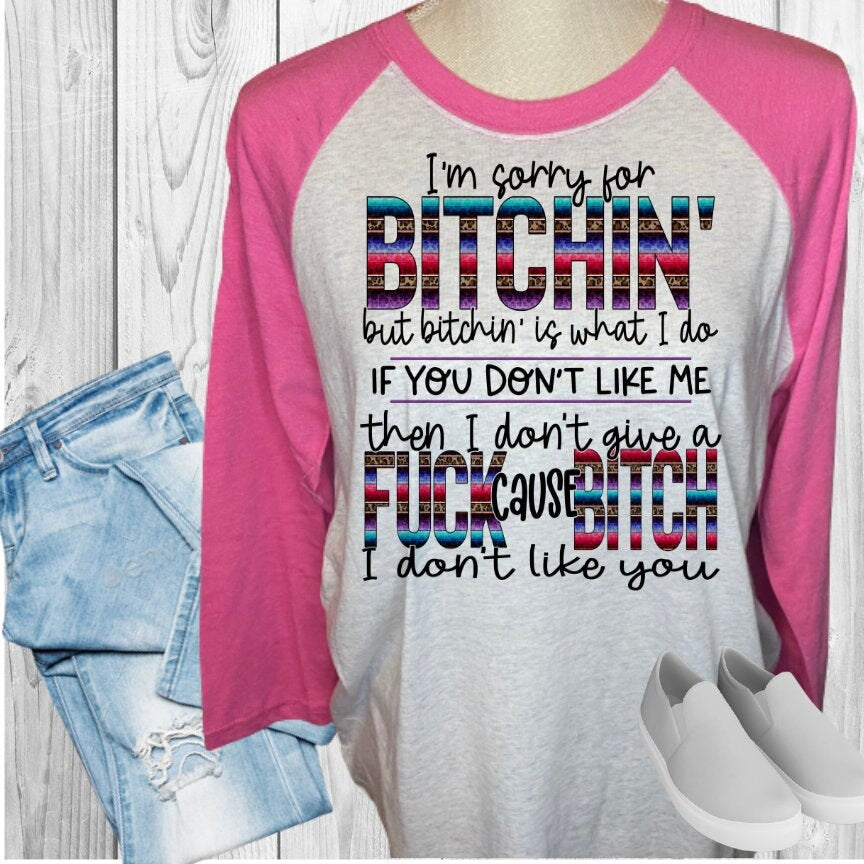 Sorry For Bitching I Don't Like You Raglan