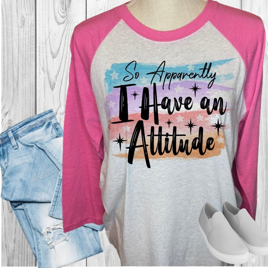 Apparently I Have An Attitude