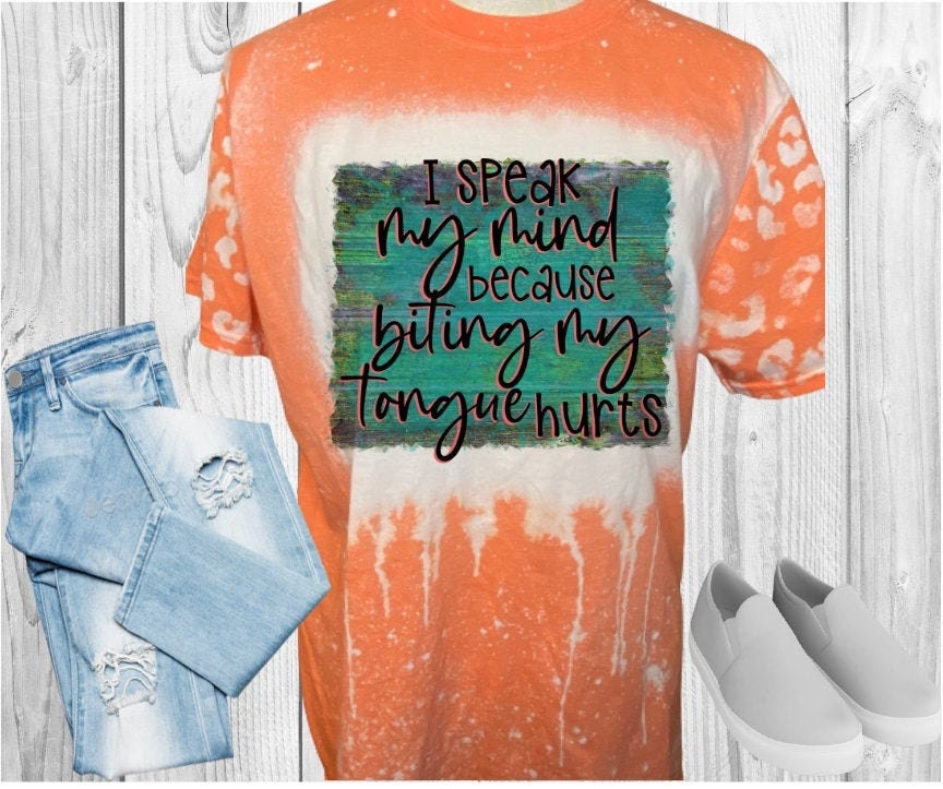 I Speak My Mind Because Biting My Tongue Hurts Bleached T-Shirt