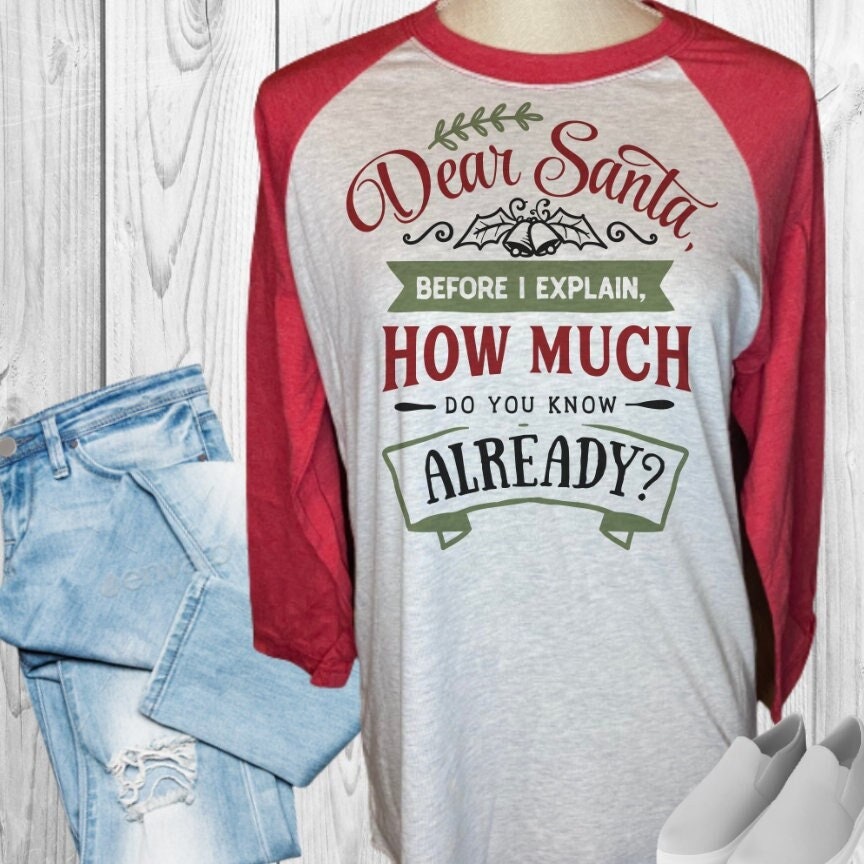Dear Santa Before I Explain, How Much Do You Already Know Raglan