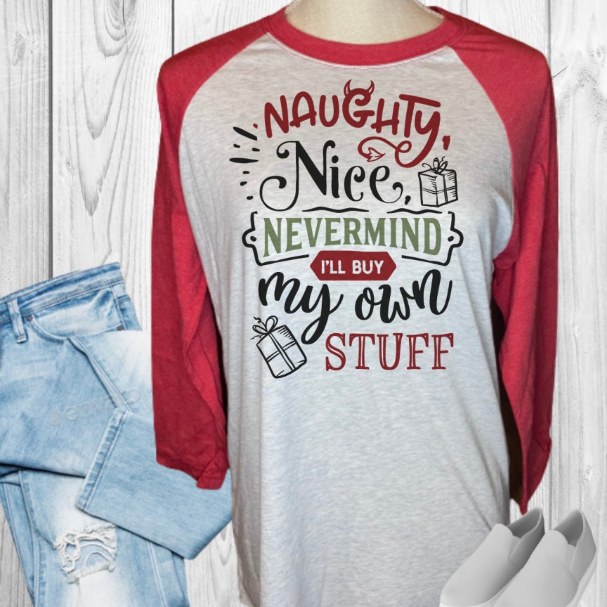 Naughty Nice Nevermind I'll Buy My Own Stuff Raglan