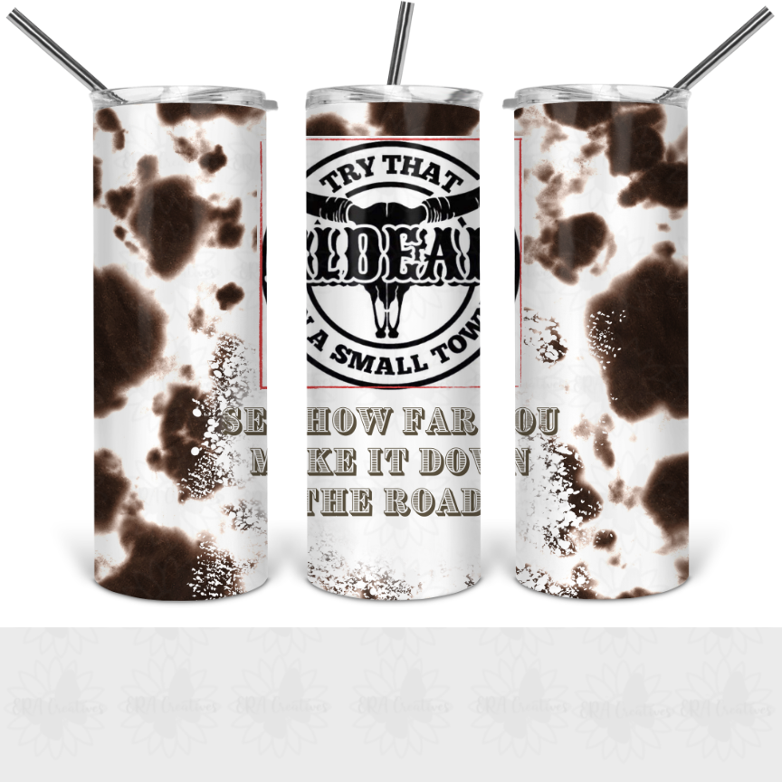 Try That In A Small Town Cow Print Tumbler – ERA Creatives