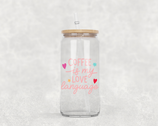 Coffee Is My Love Language Coffee Glass Cup