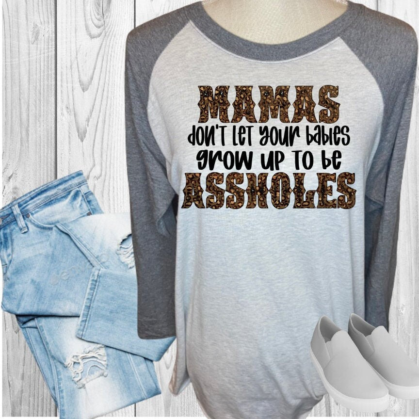 Mamas Don't Let Your Babies Be Assholes Raglan