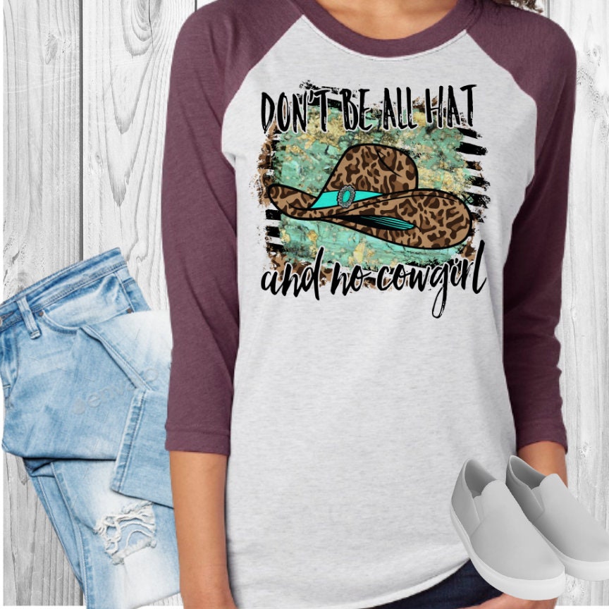 Don't Be All Hat And No Cowgirl Raglan
