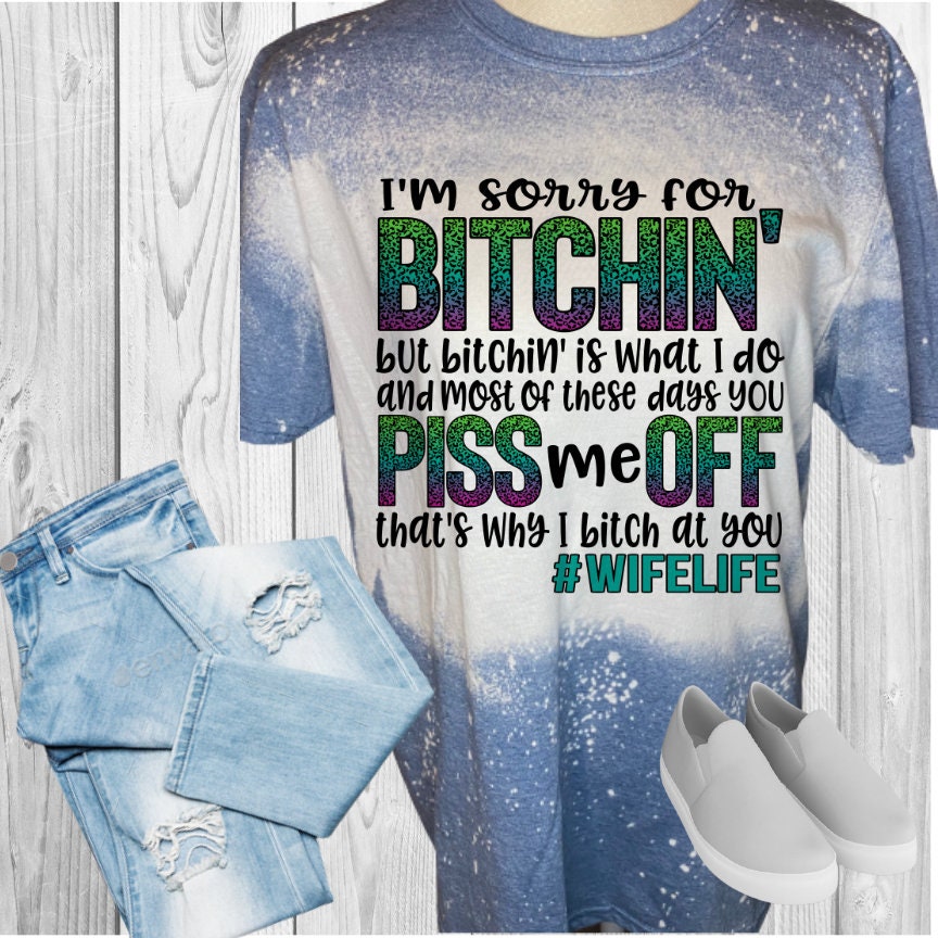 BITCHING IS WHAT I Do Wife Life Bleached T-Shirt