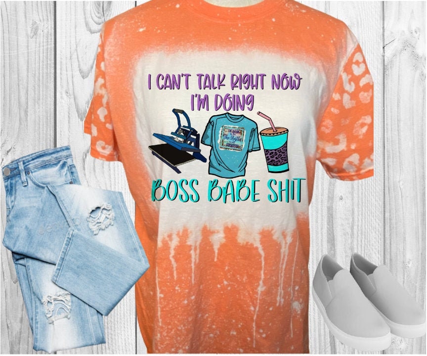 Can't Talk I'm Doing Boss Babe Shit Bleached T-Shirt