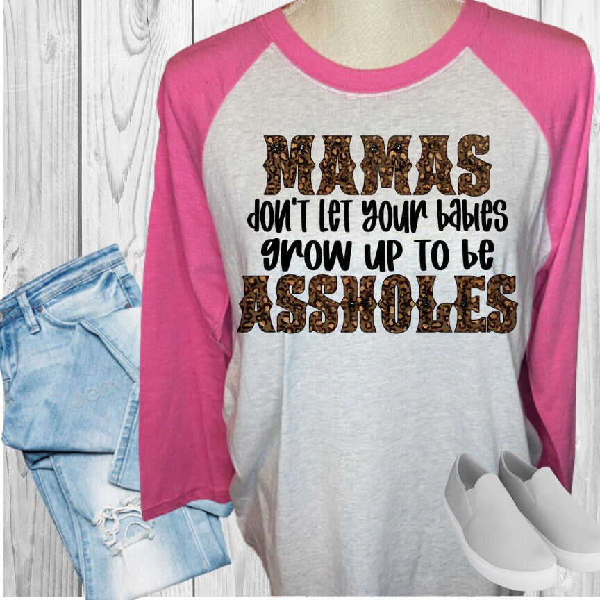 Mamas Don't Let Your Babies Be Assholes Raglan