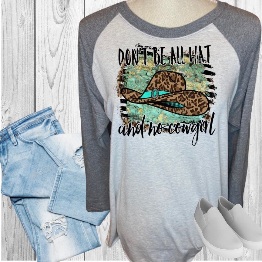 Don't Be All Hat And No Cowgirl Raglan