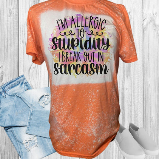 I'm Allergic To Stupidity I Break Out In Sarcasm Bleached T-Shirt
