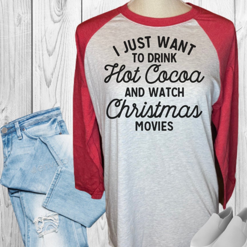 I Just Want To Drink Hot Cocoa and Watch Christmas Movies Raglan